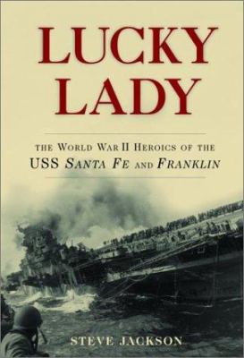 Lucky lady : the World War II heroics of the USS Santa Fe and Franklin / Steve Jackson.