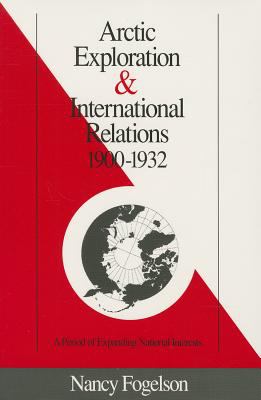 Arctic exploration & international relations, 1900-1932 / Nancy Fogelson.