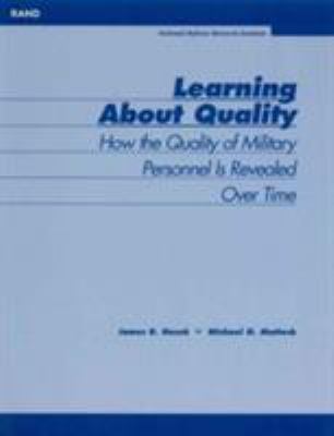 Learning about quality : how the quality of military personnel is revealed over time / James R. Hosek, Michael G. Mattock.