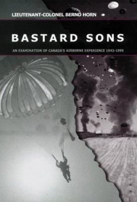 Bastard sons : an examination of Canada's airborne experience, 1942-1995