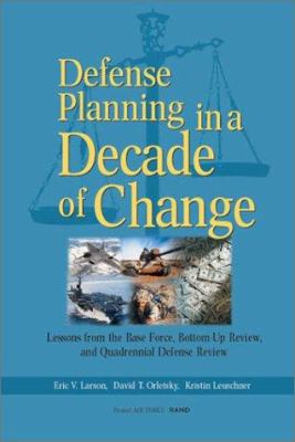 Defense planning in a decade of change : lessons from the base force, bottom-up review, and quadrennial defense review
