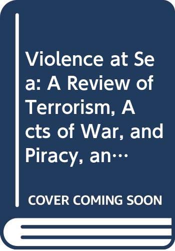 Violence at sea : a review of terrorism, acts of war, and piracy, and countermeasures to prevent terrorism