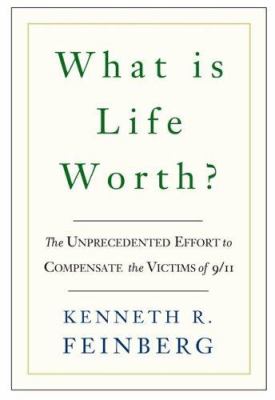 What is life worth? : the unprecedented effort to compensate the victims of 9/11