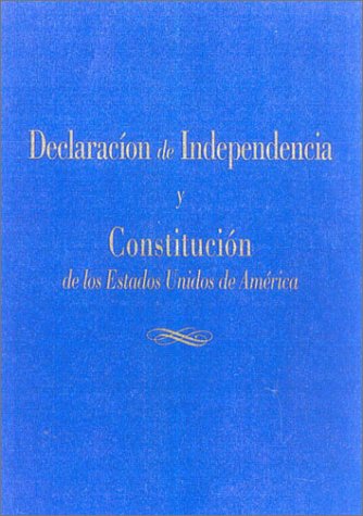 La Declaración de Independencia y Constitución de los Estados Unidos de América.