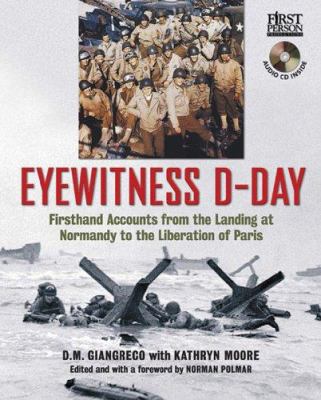 Eyewitness D-Day : firsthand accounts from the landing at Normandy to the liberation of Paris