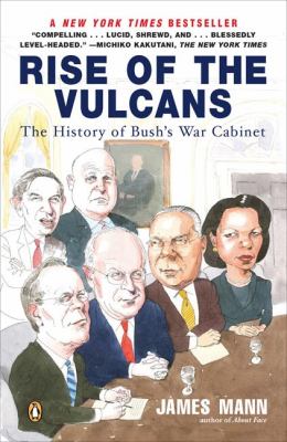 Rise of the Vulcans : the history of Bush's war cabinet
