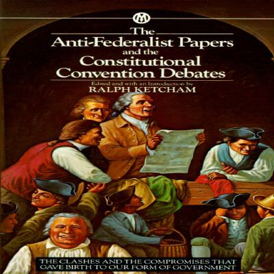 The Anti-Federalist papers ; and, the constitutional convention debates