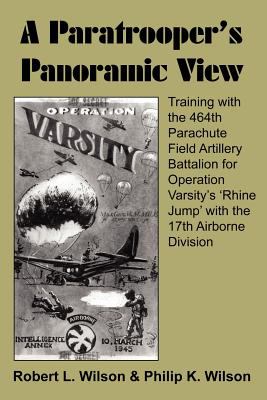 A paratrooper's panoramic view : training with the 464th Parachute Field Artillery Battalion for Operation Varsity's "Rhine Jump" with the 17th Airborne Division