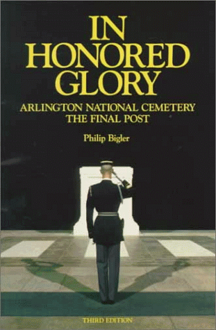 In honored glory : Arlington National Cemetery, the final post