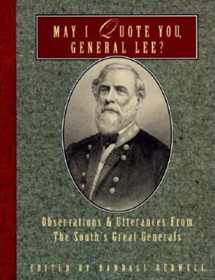 May I quote you, General Lee? : observations and utterances of the South's great generals