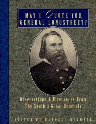 May I quote you, General Longstreet? : observations and utterances of the South's great generals