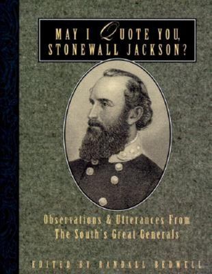 May I quote you, Stonewall Jackson? : observations and utterances of the South's great generals