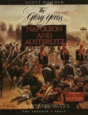 Napoleon and Austerlitz : an unprecedentedly detailed combat study of Napoleon's epic Ulm-Austerlitz campaigns of 1805