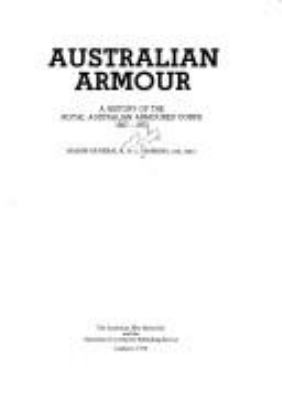 Australian armour : a history of the Royal Australian Armoured Corps, 1927-1972