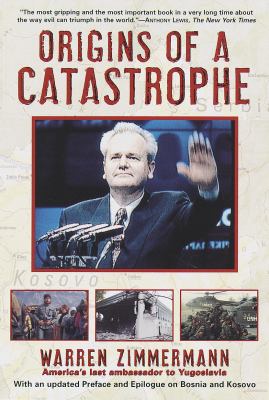 Origins of a catastrophe : Yugoslavia and its destroyers