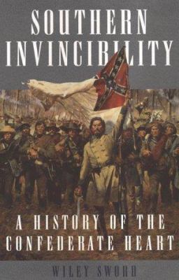 Southern invincibility : a history of the Confederate heart