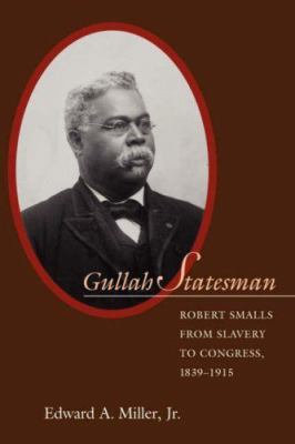 Gullah statesman : Robert Smalls from slavery to Congress, 1839-1915