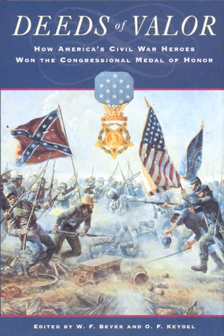 Deeds of valor : how America's Civil War heroes won the Congressional Medal of Honor