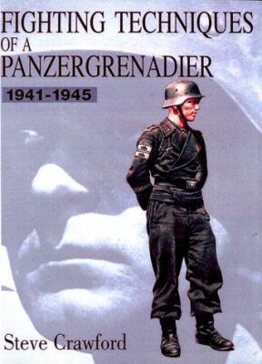 Fighting techniques of a Panzergrenadier, 1941-1945 : training, techniques, and weapons