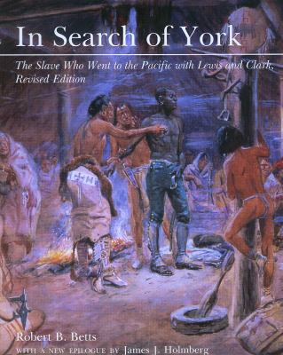 In search of York : the slave who went to the Pacific with Lewis and Clark