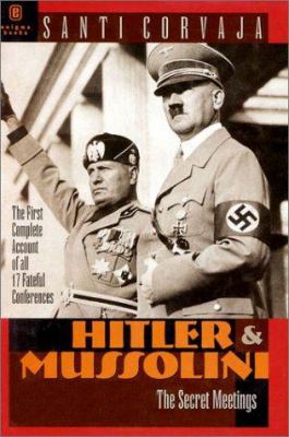 Hitler and Mussolini : the secret meetings
