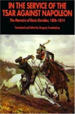 In the service of the tsar against Napoleon : the memoirs of Denis Davidov, 1806-1814