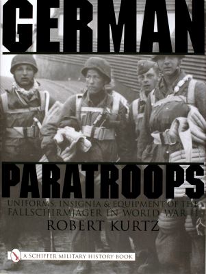 German paratroops : uniforms, insignia & equipment of the Fallschirmjäger in World War II
