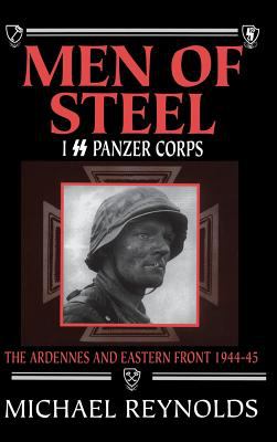 Men of steel : I SS Panzer Corps in the Ardennes and Eastern Front 1944-45.