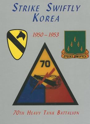 Strike swiftly : Korea 1950-1953 : 70th heavy tank battalion