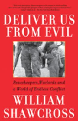 Deliver us from evil : peacekeepers, warlords, and a world of endless conflict
