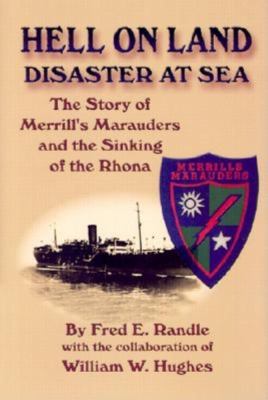 Hell on land, disaster at sea : the story of Merrill's Marauders and the sinking of the Rhona