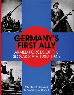 Germany's first ally : armed forces of the Slovak state, 1939-1945
