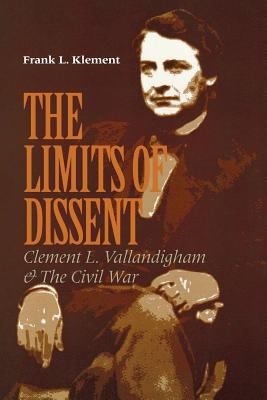 The limits of dissent : Clement L. Vallandigham & the Civil War