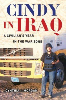 Cindy in Iraq : a civilian's year in the war zone