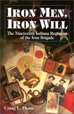 Iron men, iron will : the nineteenth Indiana regiment of the Iron Brigade