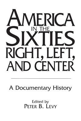 America in the sixties--right, left, and center : a documentary history