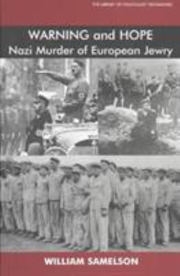 Warning and hope : the Nazi murder of European Jewry : a survivor's account