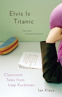 Elvis is titanic : classroom tales from Iraqi Kurdistan