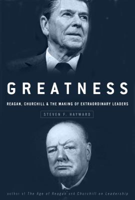 Greatness : Reagan, Churchill, and the making of extraordinary leaders