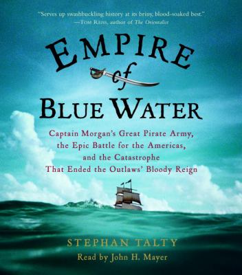 Empire of blue water : Captain Morgan's great pirate army, the epic battle for the Americas, and the Catas