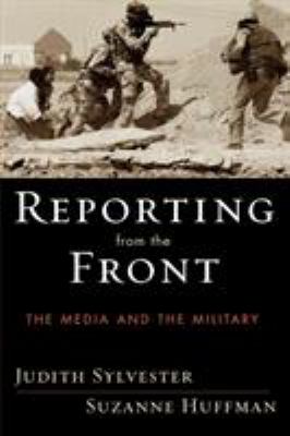 Reporting from the front : the media and the military