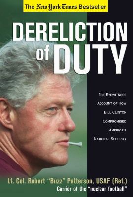 Dereliction of duty : the eyewitness account of how Bill Clinton compromised America's national security