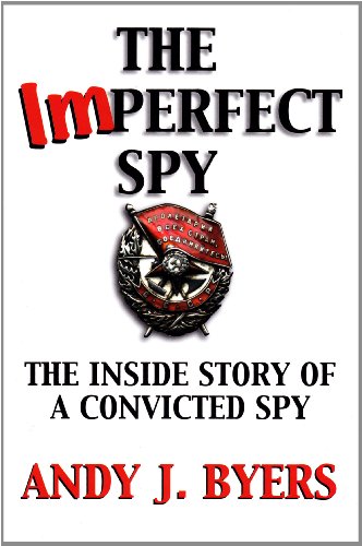 The imperfect spy : the inside story of a convicted spy