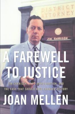 A farewell to justice : Jim Garrison, JFK's assassination, and the case that should have changed history