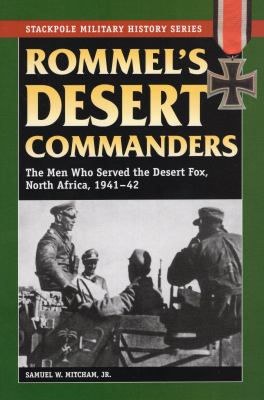 Rommel's desert commanders : the men who served the Desert Fox, North Africa, 1941-1942