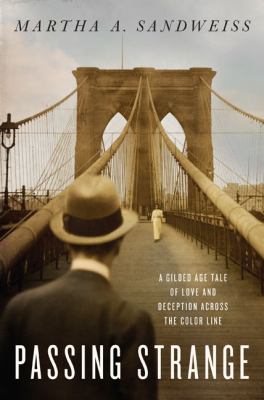Passing strange : a Gilded Age tale of love and deception across the color line