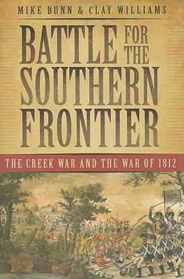 Battle for the southern frontier : the Creek War and the War of 1812