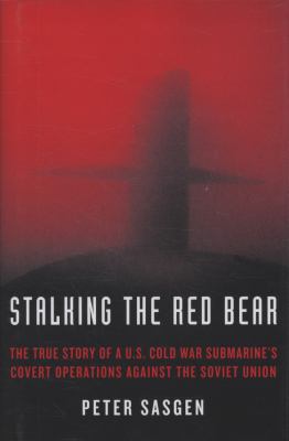 Stalking the red bear : the true story of a U.S. Cold War submarine's covert operations against the Soviet Union
