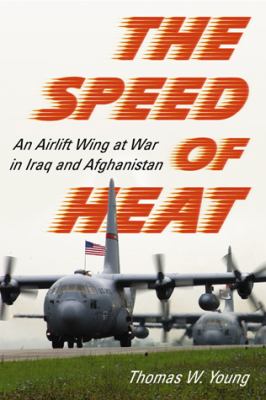 The speed of heat : an airlift wing at war in Iraq and Afghanistan