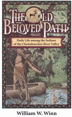 The old beloved path : daily life among the Indians of the Chattahoochee River Valley